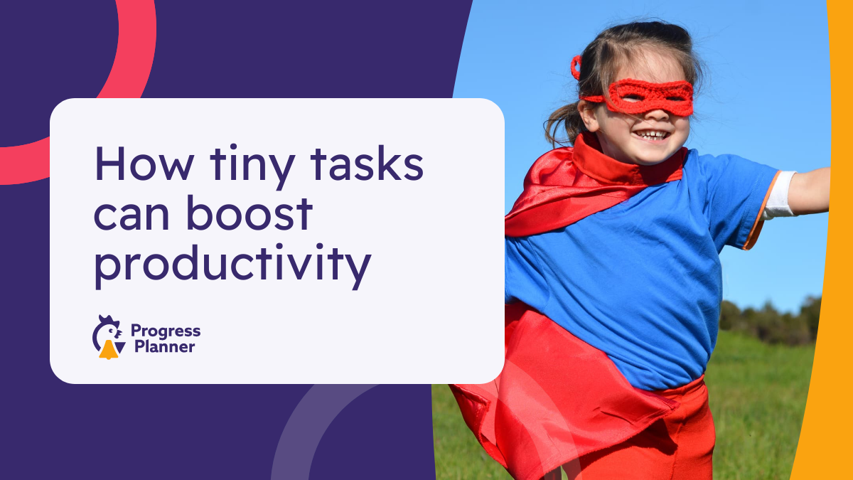 How tiny tasks can boost productivity - Progress Planner